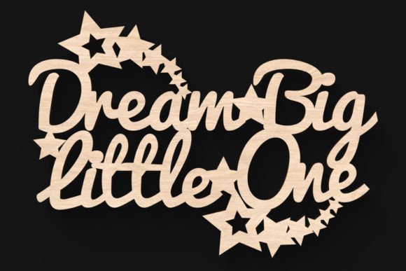 Download Dream Big Little One Laser Cut Sign - Sign Collection